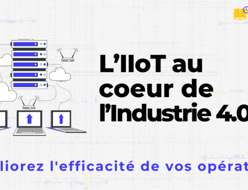L’IIoT au coeur de l’Industrie 4.0 : Améliorez l’efficacité de vos opérations